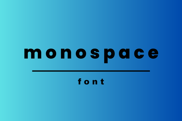 What is Monospace Font? Here are Some Well-Known Monospaced Typefaces